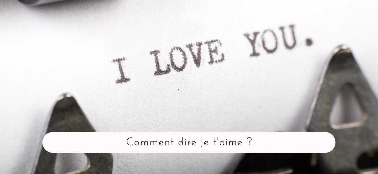 Comment dire je t'aime ? - Découvrez les meilleures façons ! | Coeur Amour